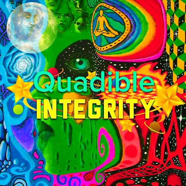 Quadible Integrity - Decide Now! - WE ARE ONE!