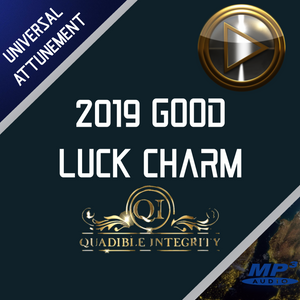 QUADIBLE INTEGRITY - 2019 GOOD LUCK CHARM - ATTUNED AUDIO FILE - DOWNLOAD MP3! - SPIRILUTION.COM