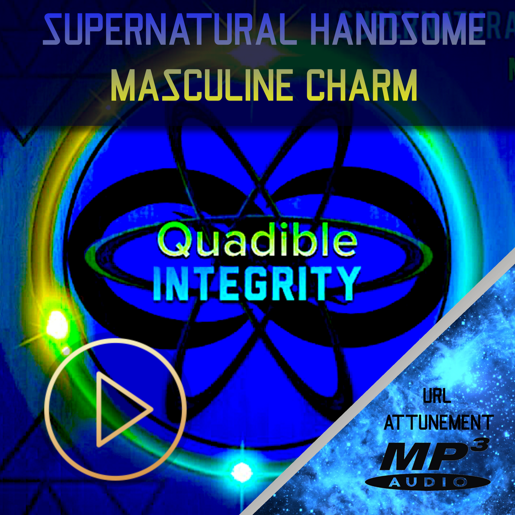 ★SUPERNATURALLY HANDSOME WITH MASCULINE CHARM★ QUADIBLE INTEGRITY - ATTUNED AUDIO MP3 - SPIRILUTION.COM